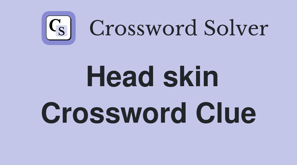 Head skin Crossword Clue Answers Crossword Solver